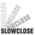 SlowClose